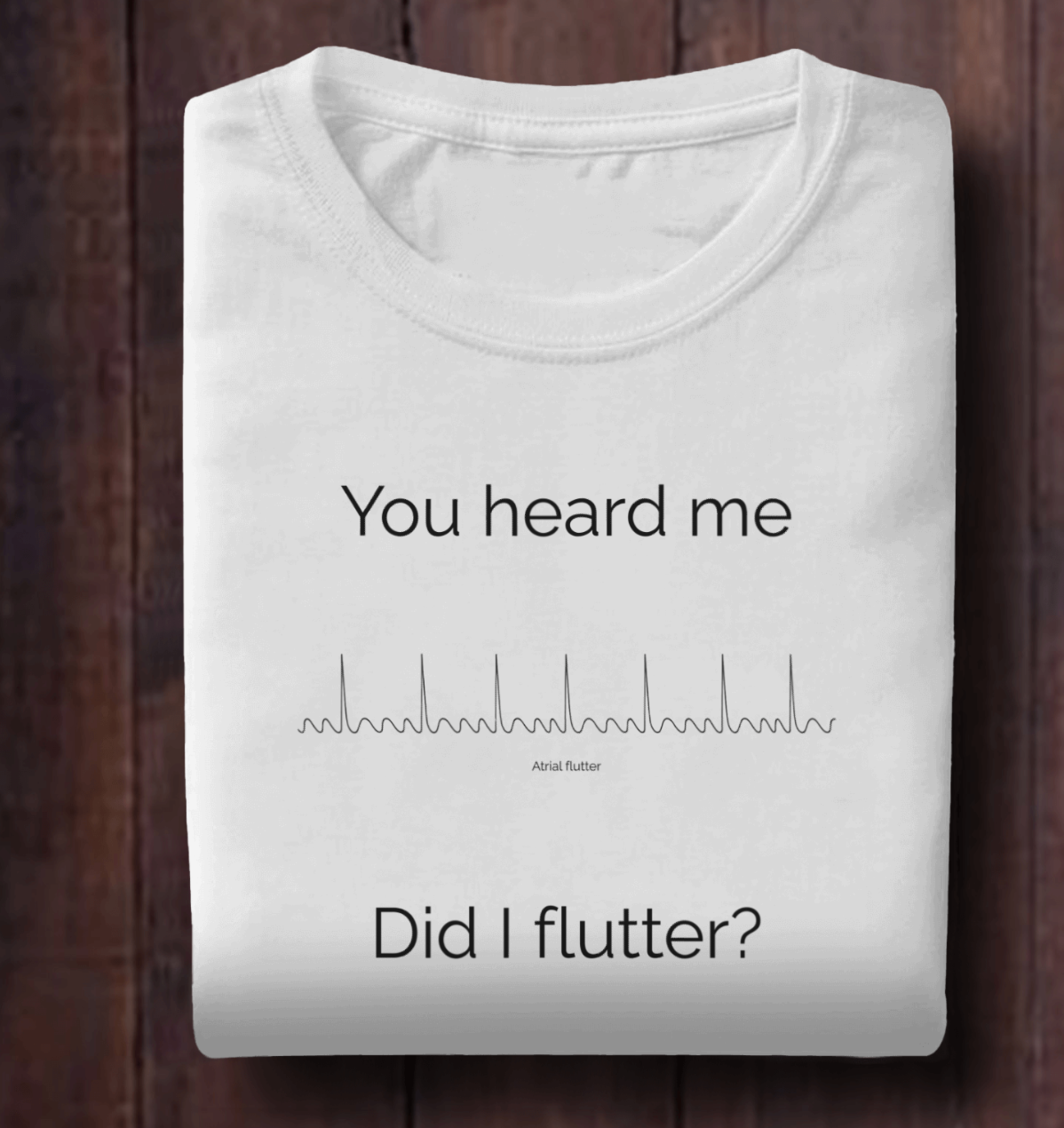 Did I Atrial Flutter Shirt