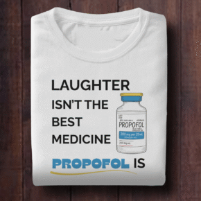 Propofol Is The Best Medicine Anesthesia Shirt