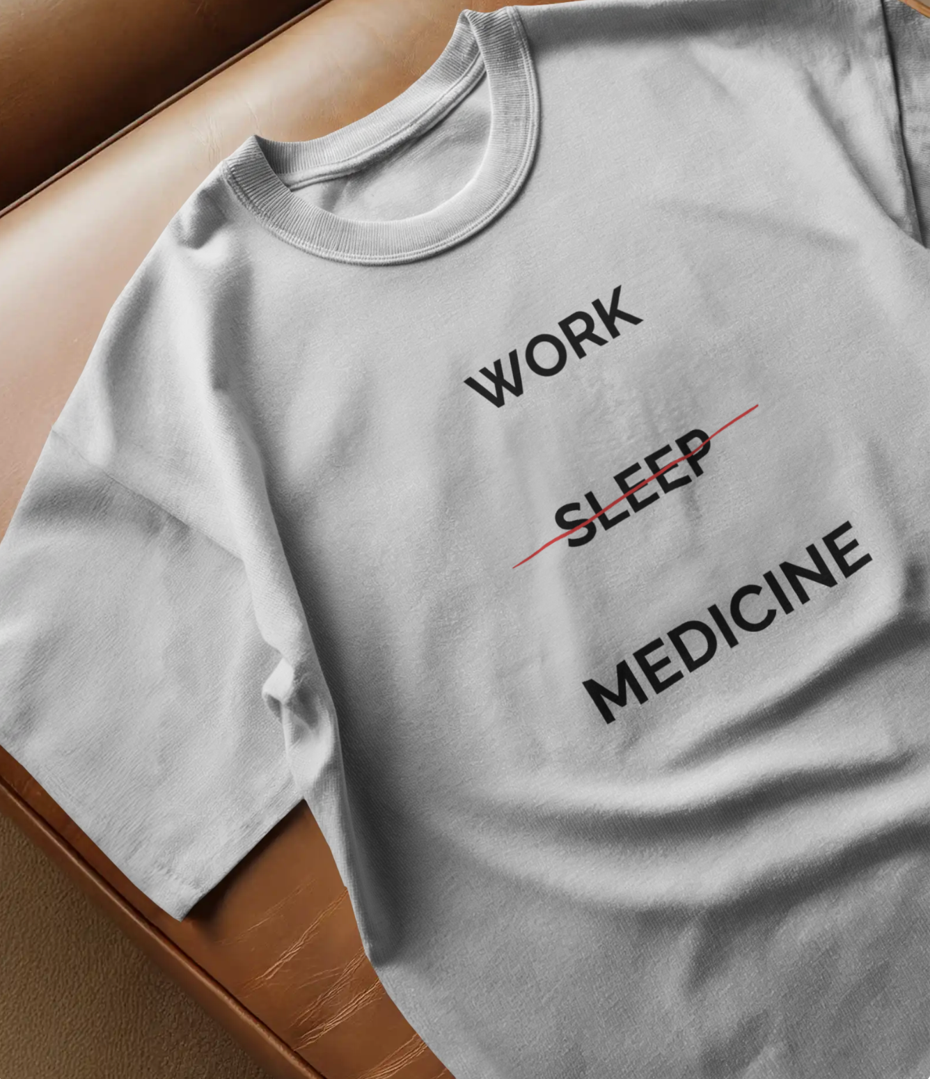 Work, No Sleep, Medicine Shirt