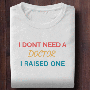 I Raised A Doctor Shirt