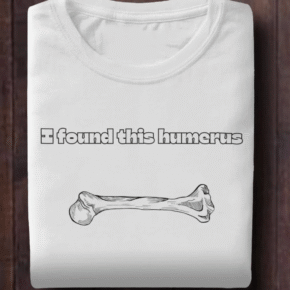 I Found This Humerus Shirt
